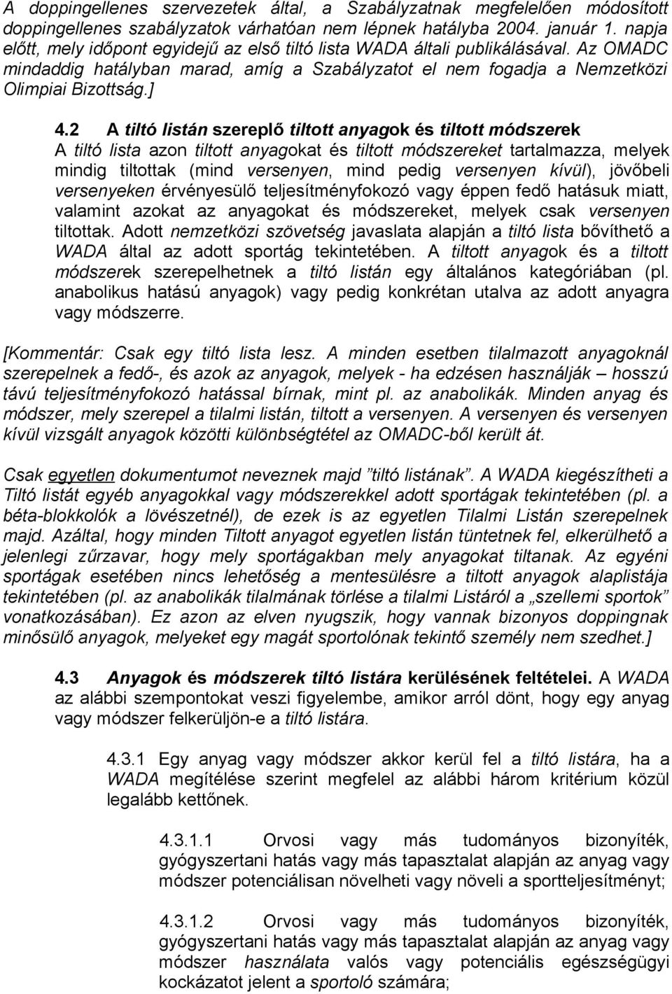 2 A tiltó listán szereplő tiltott anyagok és tiltott módszerek A tiltó lista azon tiltott anyagokat és tiltott módszereket tartalmazza, melyek mindig tiltottak (mind versenyen, mind pedig versenyen