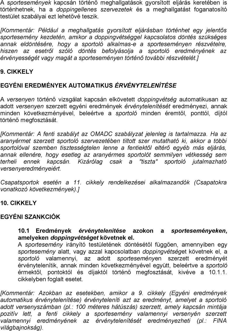 alkalmas-e a sporteseményen részvételre, hiszen az esetről szóló döntés befolyásolja a sportoló eredményének az érvényességét vagy magát a sporteseményen történő további részvételét.] 9.