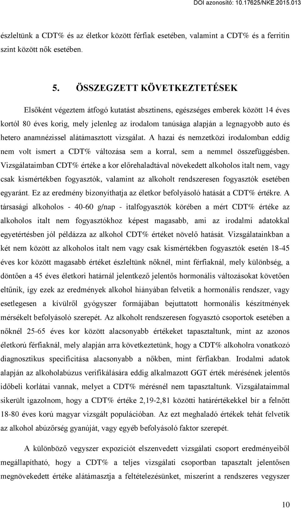 anamnézissel alátámasztott vizsgálat. A hazai és nemzetközi irodalomban eddig nem volt ismert a CDT% változása sem a korral, sem a nemmel összefüggésben.