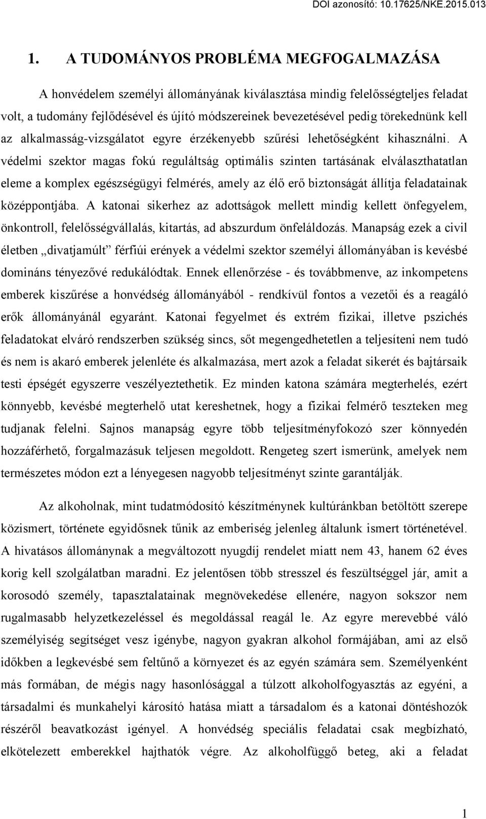 A védelmi szektor magas fokú reguláltság optimális szinten tartásának elválaszthatatlan eleme a komplex egészségügyi felmérés, amely az él er biztonságát állítja feladatainak középpontjába.