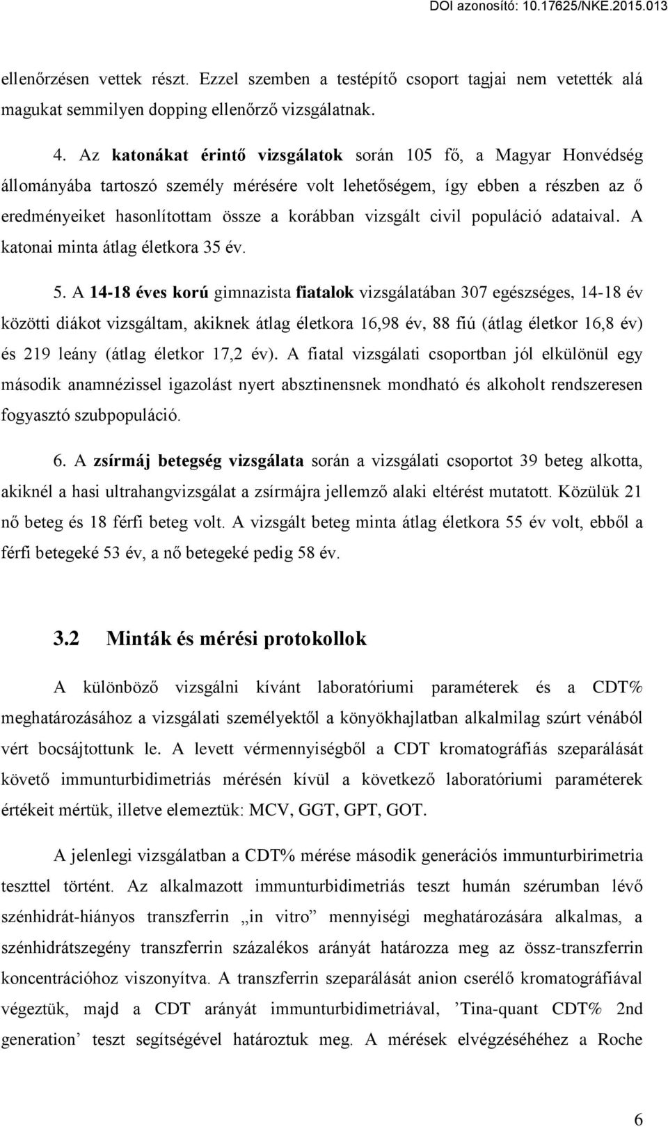 civil populáció adataival. A katonai minta átlag életkora 35 év. 5.
