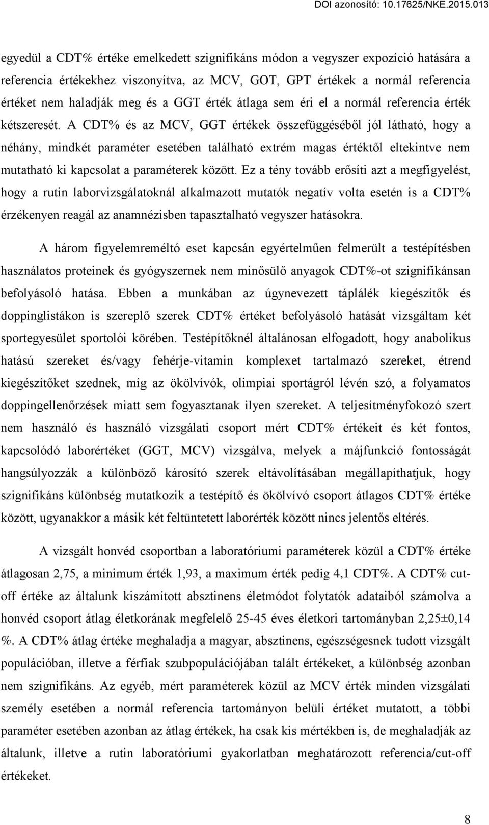 A űdt% és az MűV, GGT értékek összefüggéséb l jól látható, hogy a néhány, mindkét paraméter esetében található extrém magas értékt l eltekintve nem mutatható ki kapcsolat a paraméterek között.