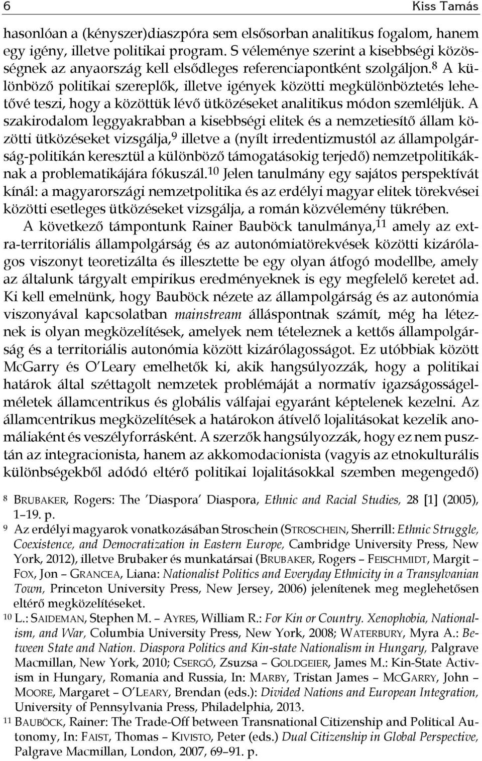 8 A különböző politikai szereplők, illetve igények közötti megkülönböztetés lehetővé teszi, hogy a közöttük lévő ütközéseket analitikus módon szemléljük.