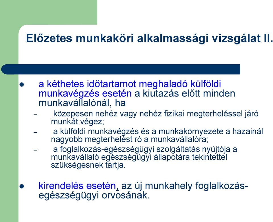 nehéz fizikai megterheléssel járó munkát végez; a külföldi munkavégzés és a munkakörnyezete a hazainál nagyobb megterhelést ró