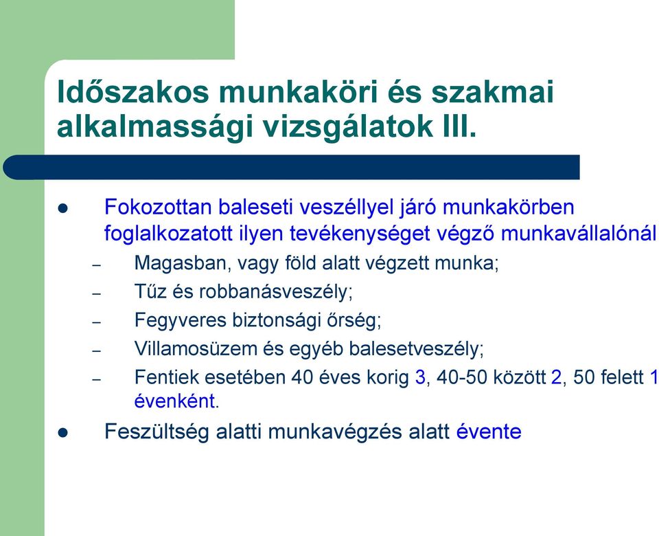 munkavállalónál Magasban, vagy föld alatt végzett munka; Tűz és robbanásveszély; Fegyveres biztonsági