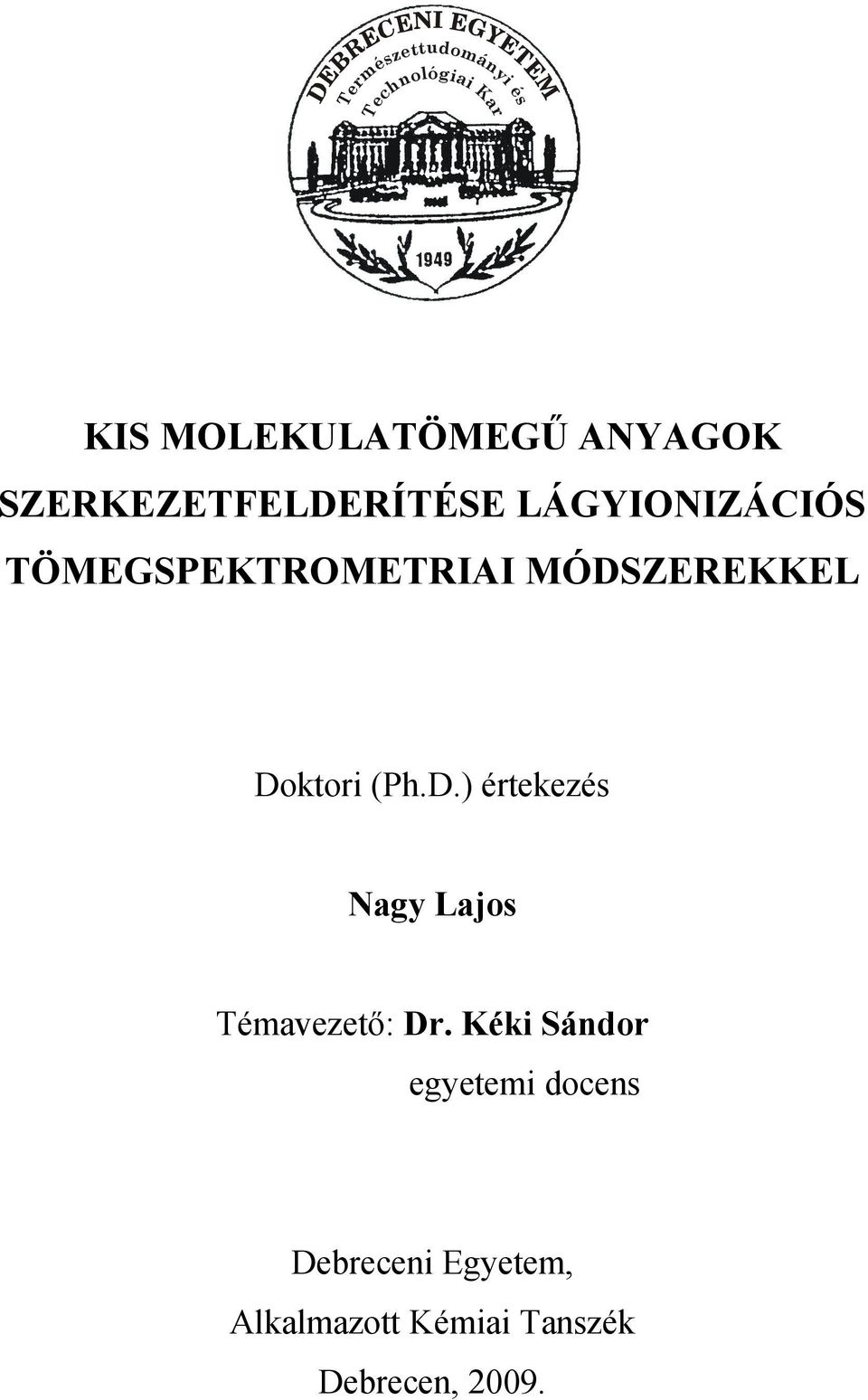 MÓDSZEREKKEL Doktori (Ph.D.) értekezés agy Lajos Témavezető: Dr.