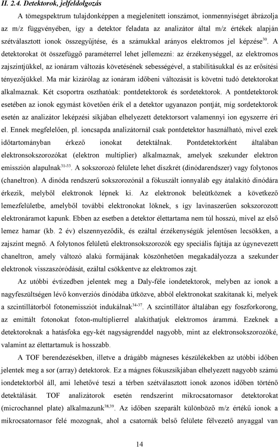 szétválasztott ionok összegyűjtése, és a számukkal arányos elektromos jel képzése30.