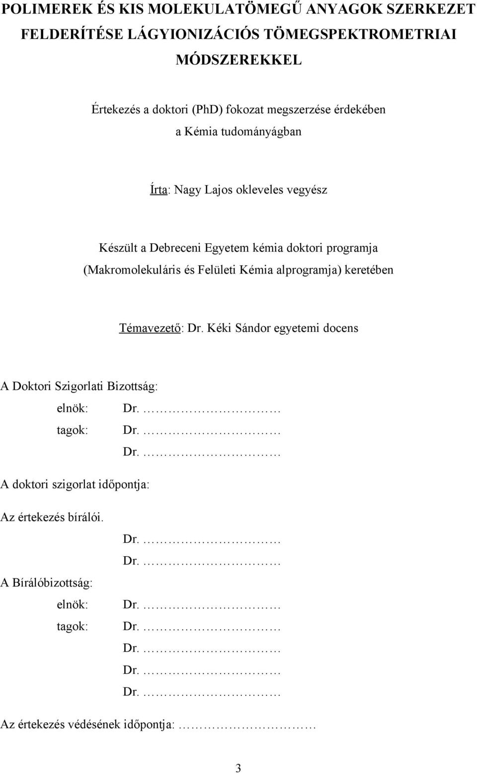 (Makromolekuláris és Felületi Kémia alprogramja) keretében Témavezető: Dr. Kéki Sándor egyetemi docens A Doktori Szigorlati Bizottság: elnök: Dr.