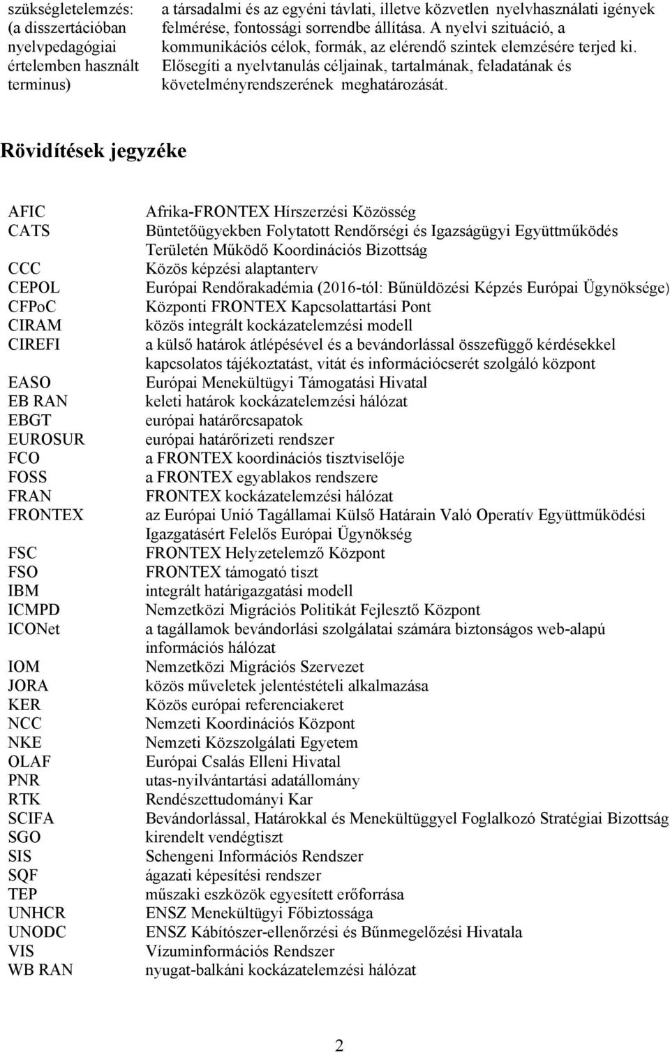 Elősegíti a nyelvtanulás céljainak, tartalmának, feladatának és követelményrendszerének meghatározását.