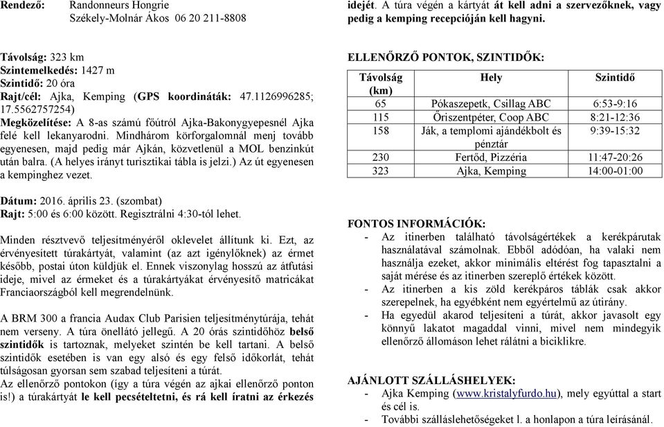 5562757254) Megközelítése: A 8-as számú főútról Ajka-Bakonygyepesnél Ajka felé kell lekanyarodni.