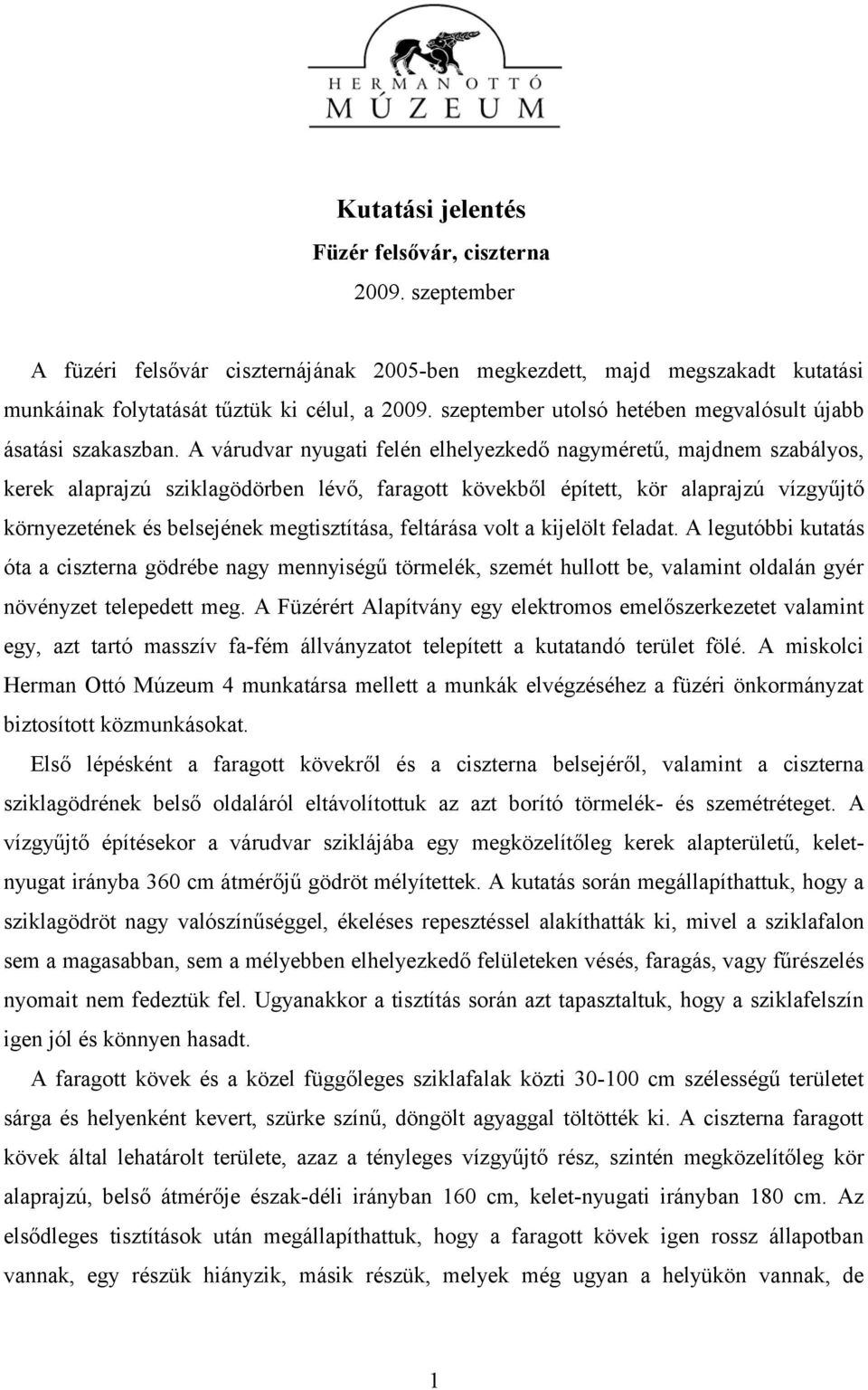 A várudvar nyugati felén elhelyezkedő nagyméretű, majdnem szabályos, kerek alaprajzú sziklagödörben lévő, faragott kövekből épített, kör alaprajzú vízgyűjtő környezetének és belsejének megtisztítása,