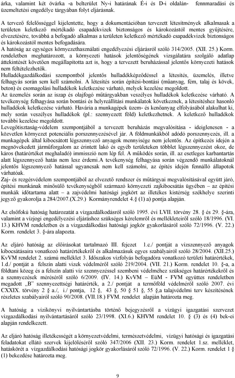 gyűjtésére, elvezetésére, továbbá a befogadó alkalmas a területen keletkező mértékadó csapadékvizek biztonságos és károkozástól mentes befogadására.