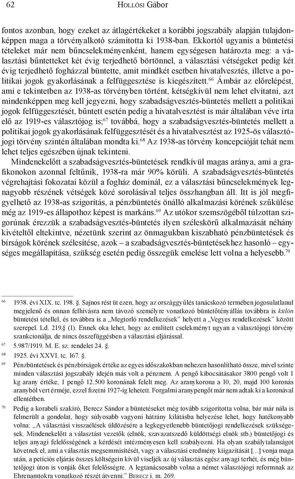 terjedhető fogházzal büntette, amit mindkét esetben hivatalvesztés, illetve a politikai jogok gyakorlásának a felfüggesztése is kiegészített.