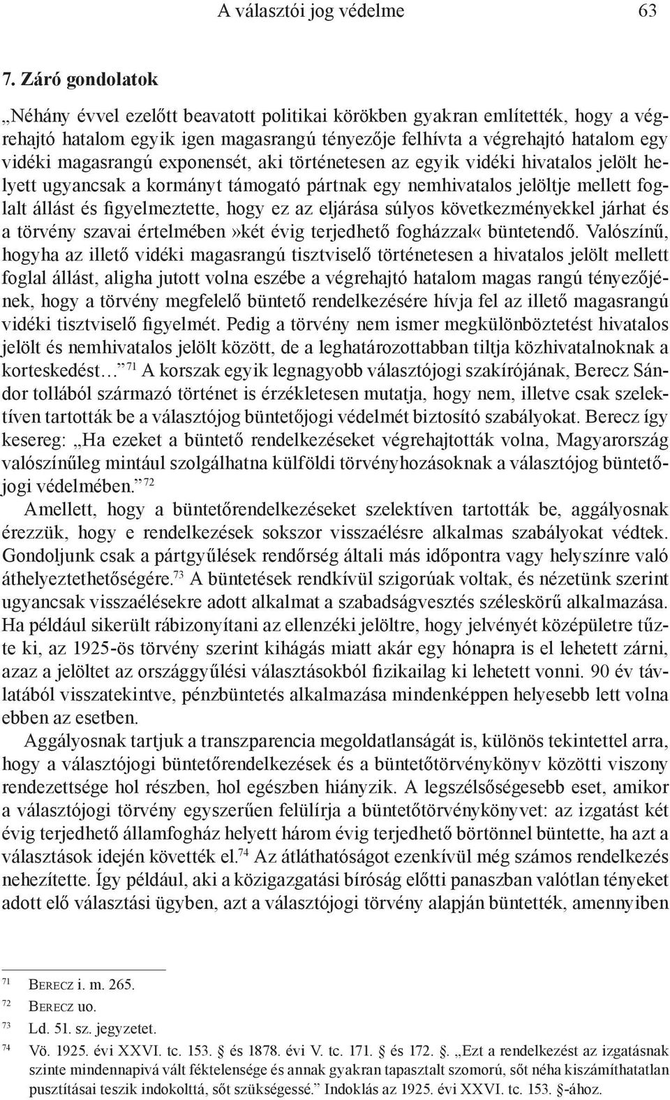 exponensét, aki történetesen az egyik vidéki hivatalos jelölt helyett ugyancsak a kormányt támogató pártnak egy nemhivatalos jelöltje mellett foglalt állást és figyelmeztette, hogy ez az eljárása