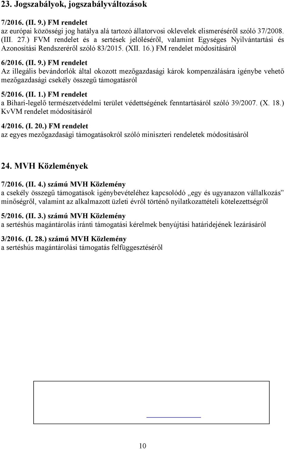 ) FM rendelet Az illegális bevándorlók által okozott mezőgazdasági károk kompenzálására igénybe vehető mezőgazdasági csekély összegű támogatásról 5/2016. (II. 1.