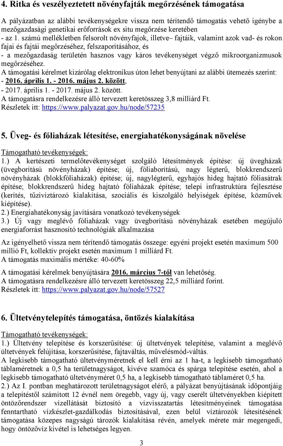 számú mellékletben felsorolt növényfajok, illetve fajtáik, valamint azok vad- és rokon fajai és fajtái megőrzéséhez, felszaporításához, és - a mezőgazdaság területén hasznos vagy káros tevékenységet