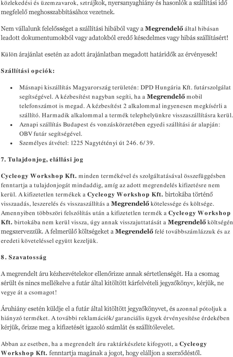 Külön árajánlat esetén az adott árajánlatban megadott határidők az érvényesek! Szállítási opciók: Másnapi kiszállítás Magyarország területén: DPD Hungária Kft. futárszolgálat segítségével.