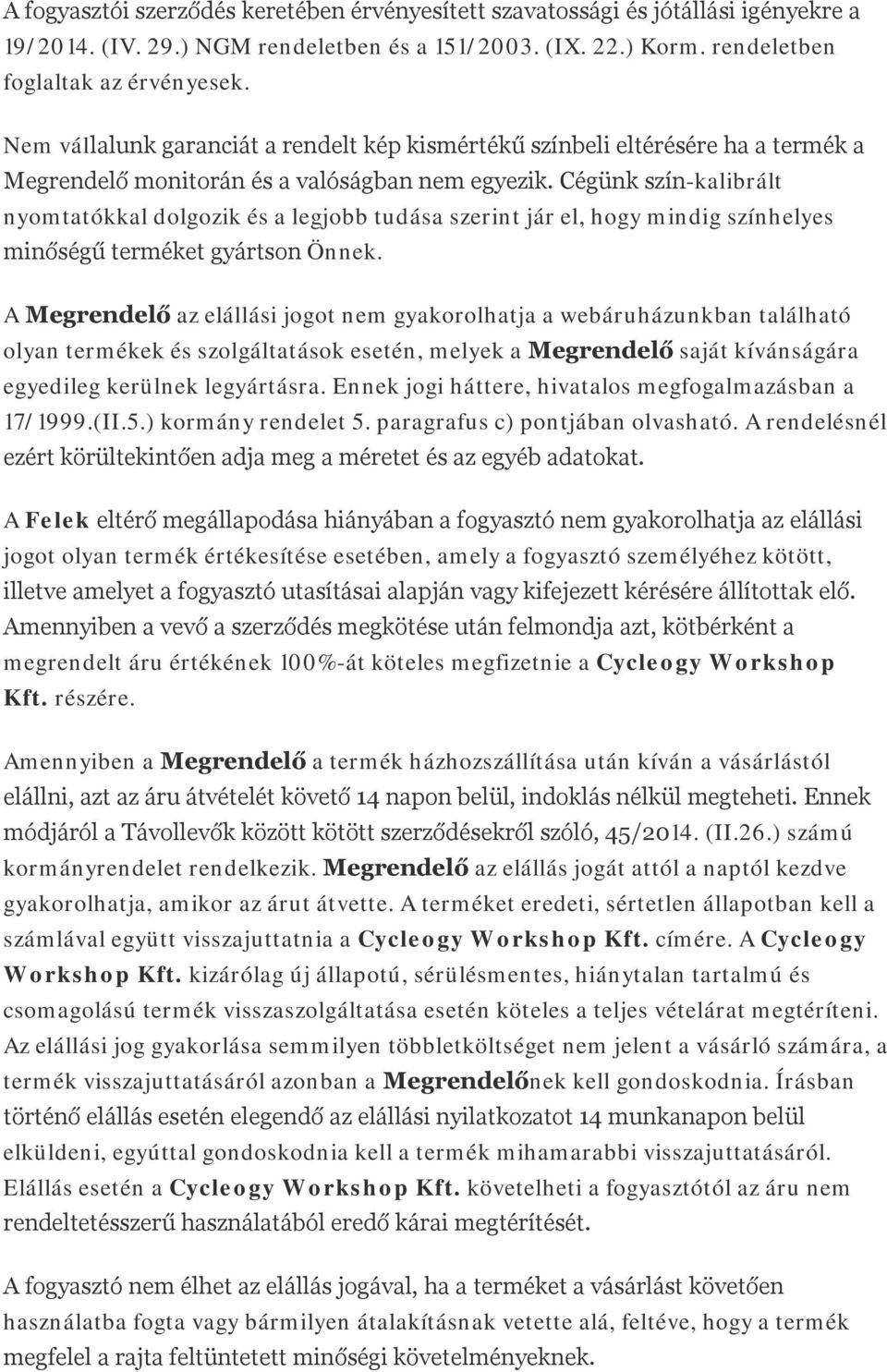 Cégünk szín-kalibrált nyomtatókkal dolgozik és a legjobb tudása szerint jár el, hogy mindig színhelyes minőségű terméket gyártson Önnek.