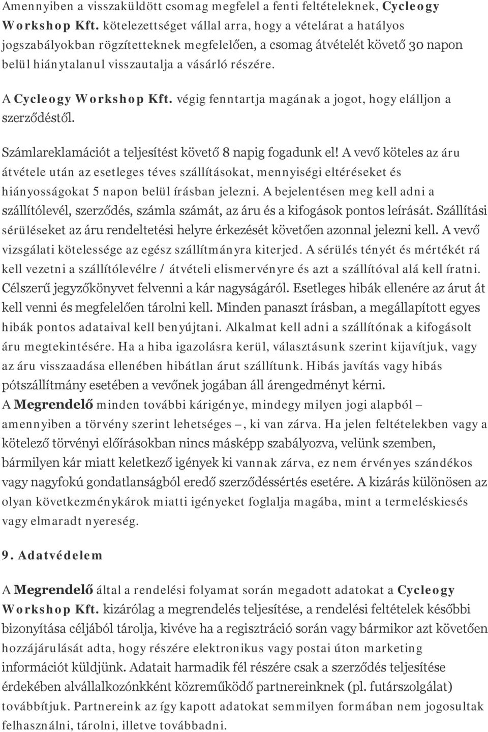 A Cycleogy Workshop Kft. végig fenntartja magának a jogot, hogy elálljon a szerződéstől. Számlareklamációt a teljesítést követő 8 napig fogadunk el!