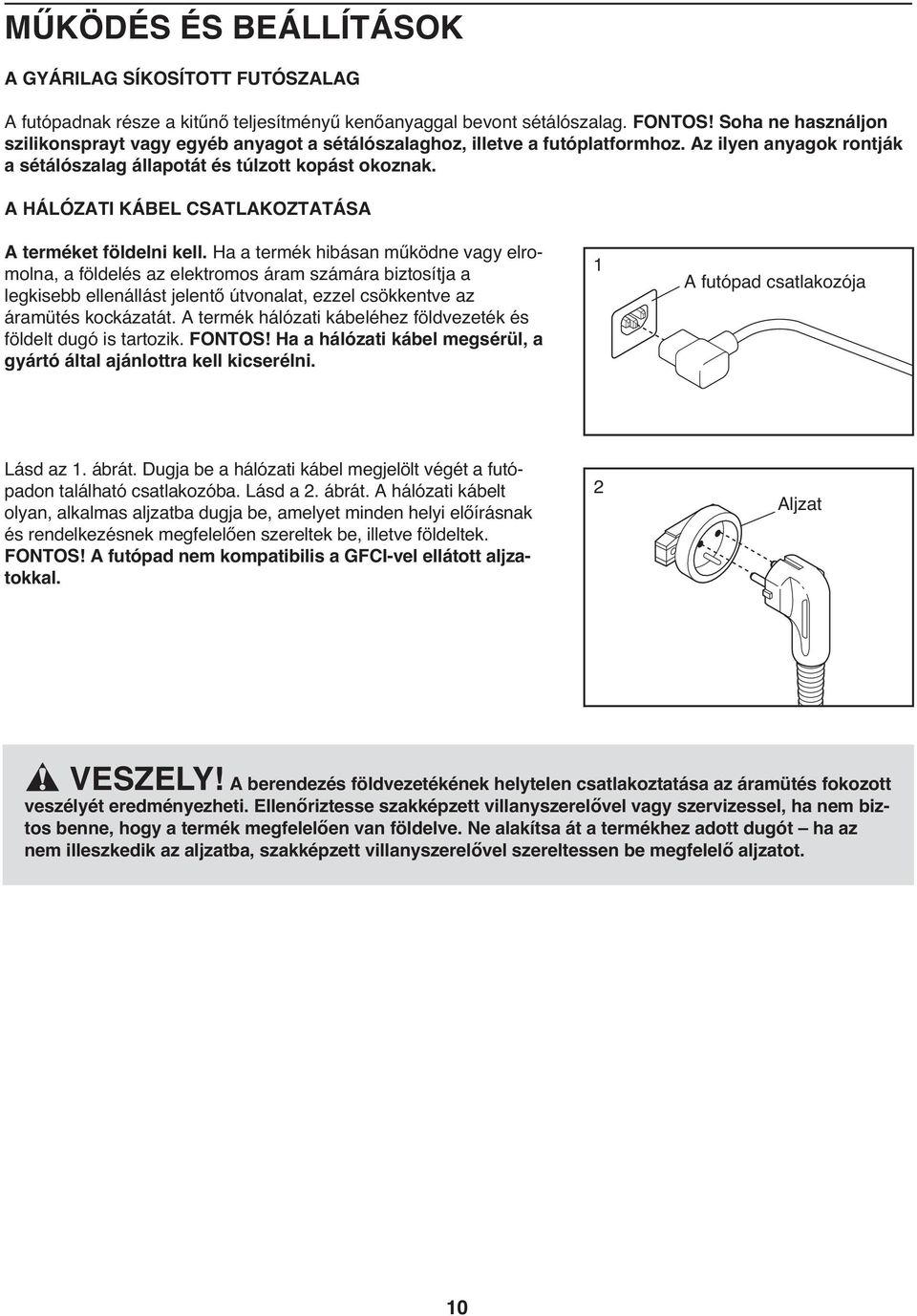 A HÁLÓZATI KÁBEL CSATLAKOZTATÁSA A terméket földelni kell.