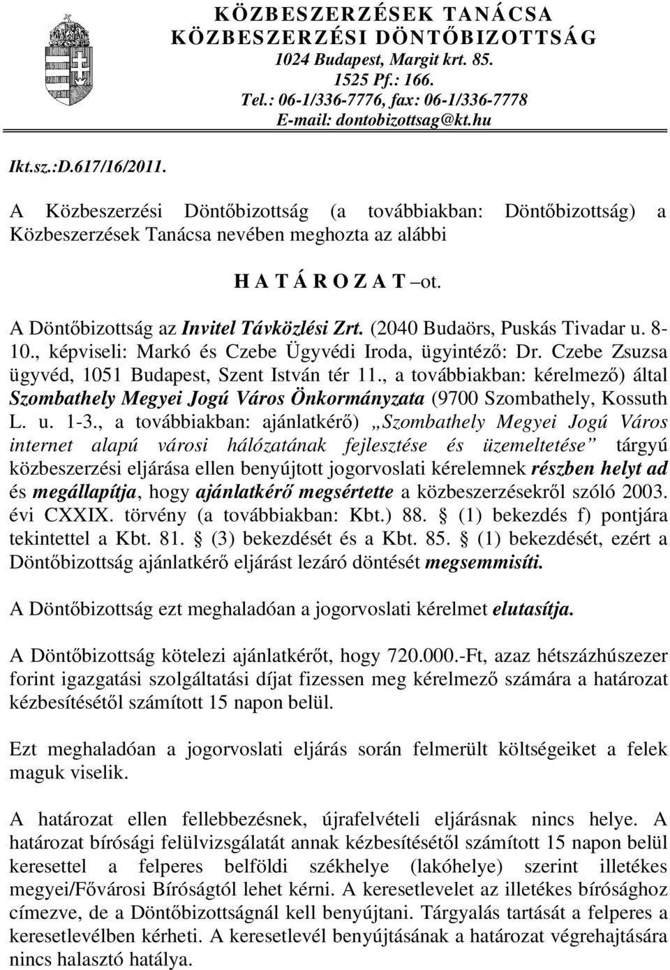 (2040 Budaörs, Puskás Tivadar u. 8-10., képviseli: Markó és Czebe Ügyvédi Iroda, ügyintéző: Dr. Czebe Zsuzsa ügyvéd, 1051 Budapest, Szent István tér 11.