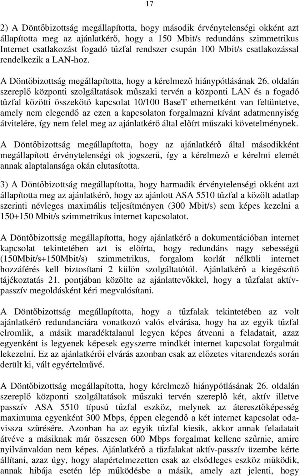 oldalán szereplő központi szolgáltatások műszaki tervén a központi LAN és a fogadó tűzfal közötti összekötő kapcsolat 10/100 BaseT ethernetként van feltüntetve, amely nem elegendő az ezen a