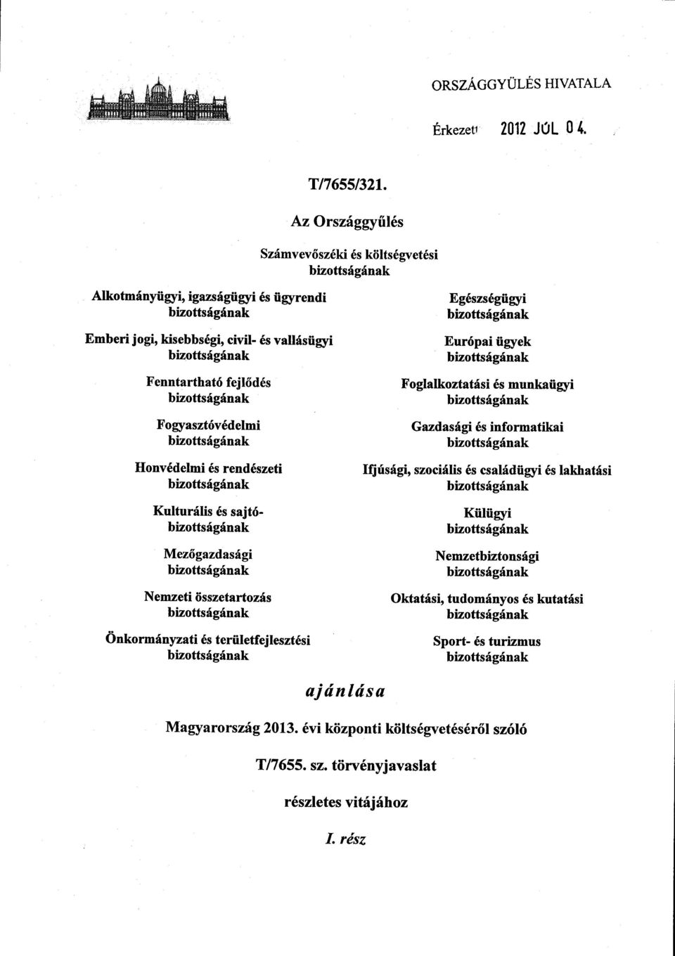 bizottságának Fogyasztóvédelmi bizottságának Honvédelmi és rendészeti bizottságának Kulturális és sajtó - bizottságának Mezőgazdasági bizottságának Nemzeti összetartozá s bizottságának Önkormányzati