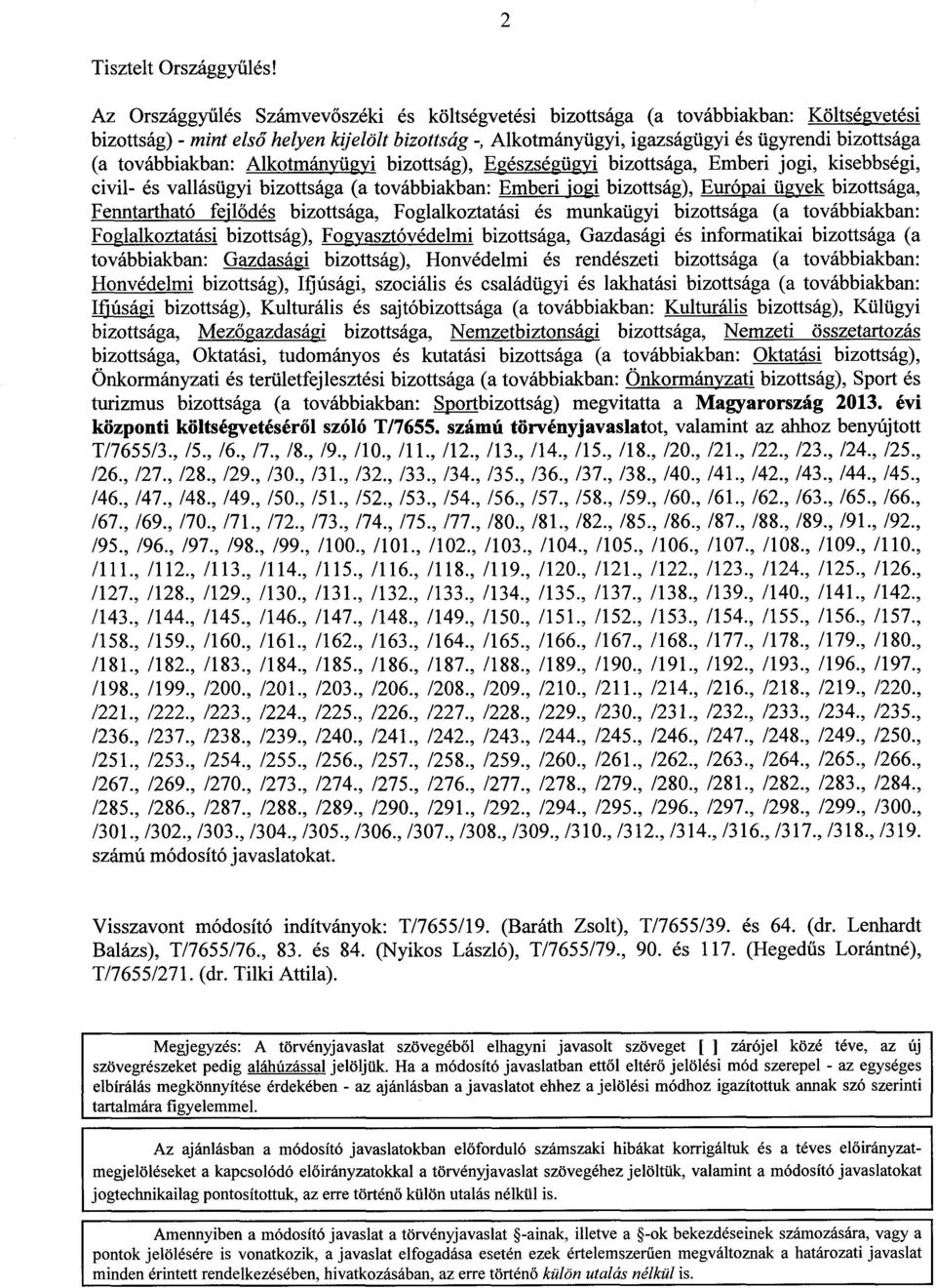 továbbiakban : Alkotmányügyi bizottság), Egészségügyi bizottsága, Emberi jogi, kisebbségi, civil- és vallásügyi bizottsága (a továbbiakban : Emberi jogi bizottság), Euró ai ü ek bizottsága,