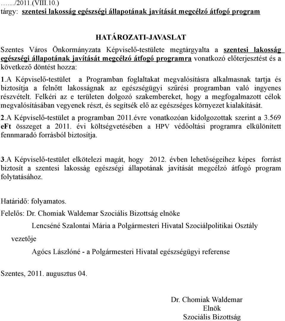 ) tágy: szntsi lakosság gészségi állapotának javítását mgcélzó átfogó pogam HATÁROZATI-JAVASLAT Sznts Váos Önkományzata Képvislő-tstült mgtágyalta a szntsi lakosság gészségi állapotának javítását