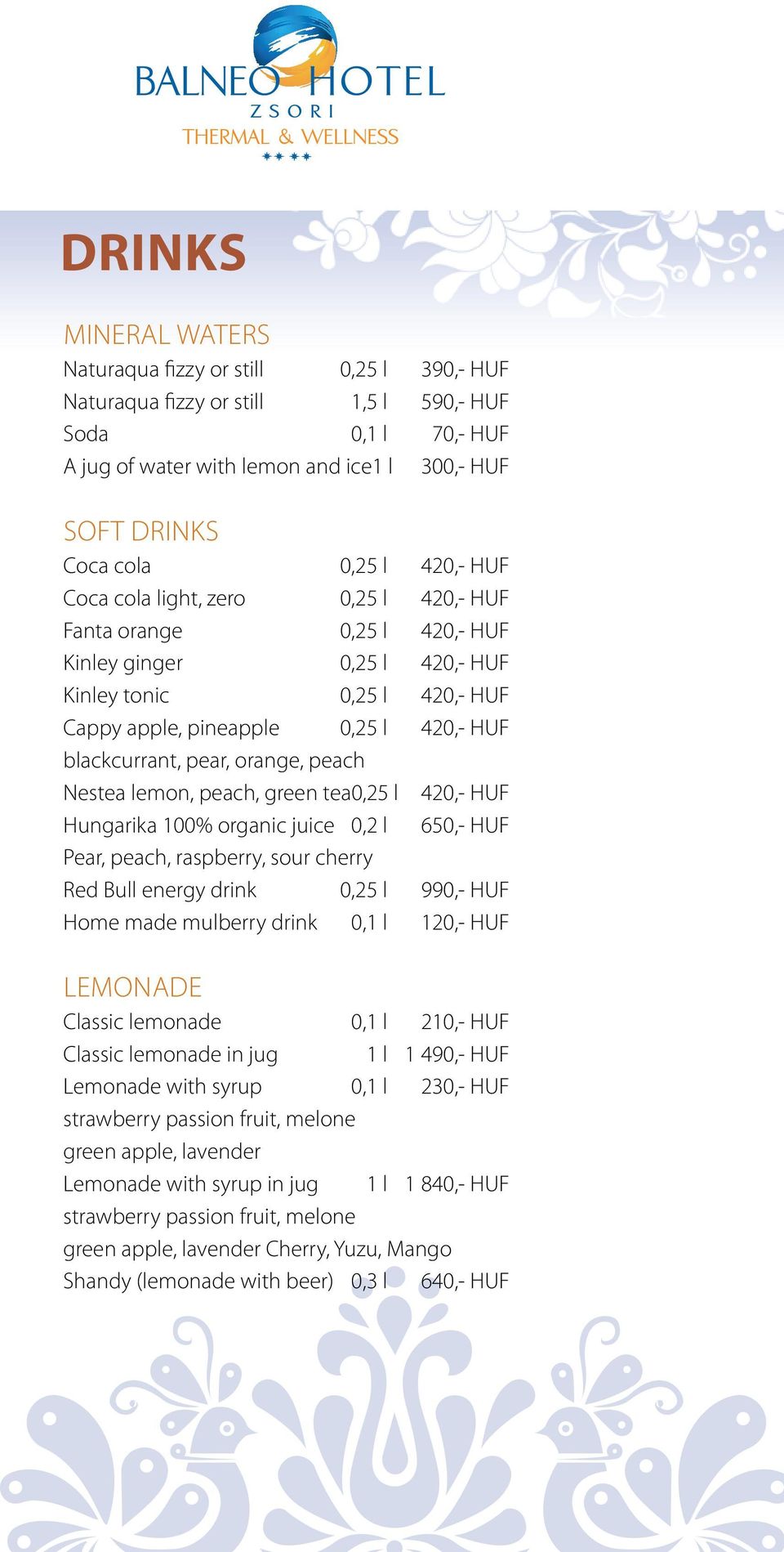 pear, orange, peach Nestea lemon, peach, green tea 0,25 l 420,- HUF Hungarika 100% organic juice 0,2 l 650,- HUF Pear, peach, raspberry, sour cherry Red Bull energy drink 0,25 l 990,- HUF Home made