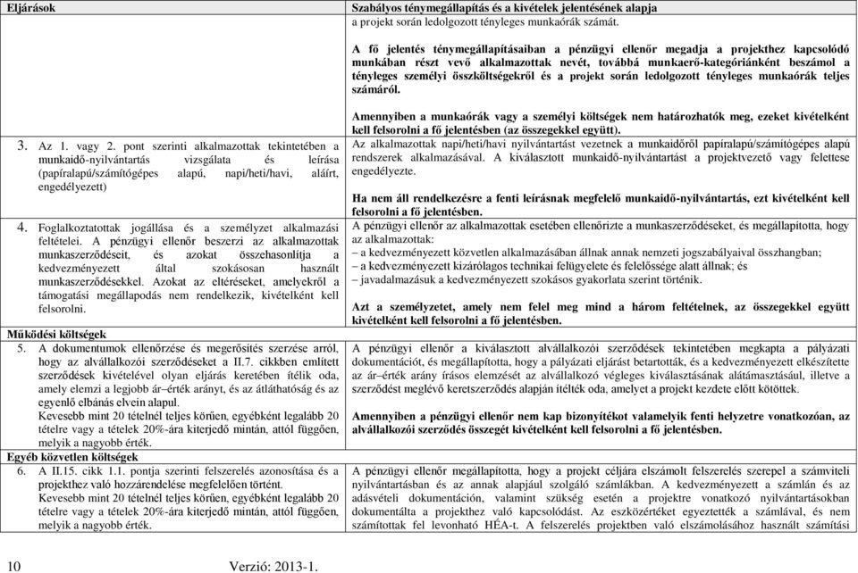 összköltségekről és a projekt során ledolgozott tényleges munkaórák teljes számáról. 3. Az 1. vagy 2.