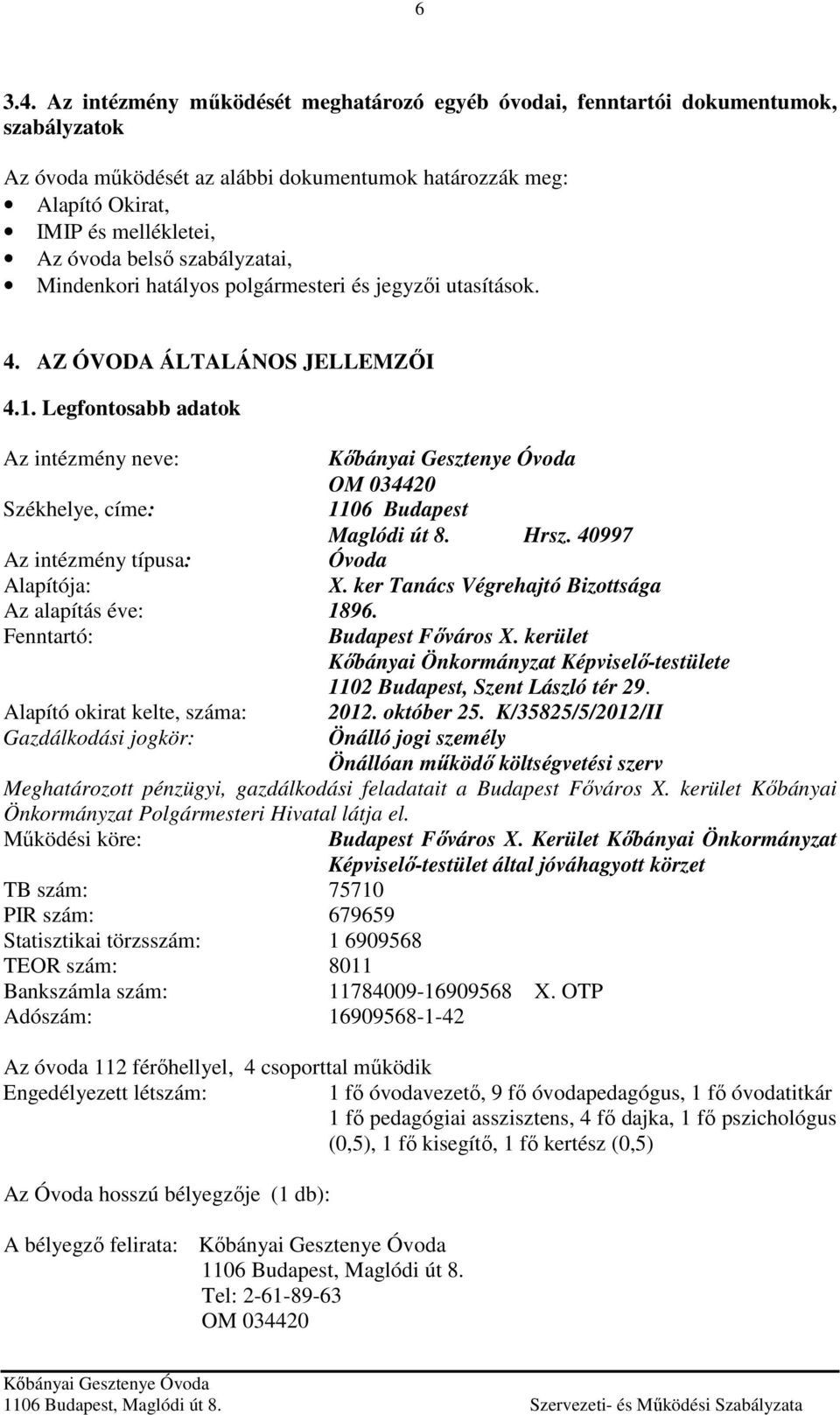 szabályzatai, Mindenkori hatályos polgármesteri és jegyzői utasítások. 4. AZ ÓVODA ÁLTALÁNOS JELLEMZŐI 4.1.