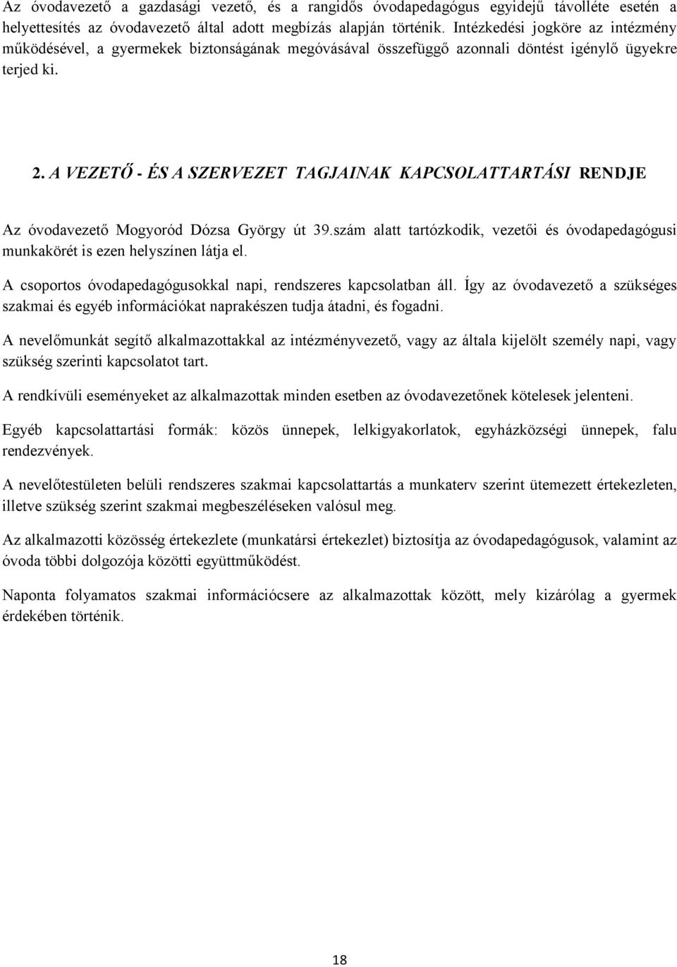 A VEZETŐ - ÉS A SZERVEZET TAGJAINAK KAPCSOLATTARTÁSI RENDJE Az óvodavezető Mogyoród Dózsa György út 39.szám alatt tartózkodik, vezetői és óvodapedagógusi munkakörét is ezen helyszínen látja el.