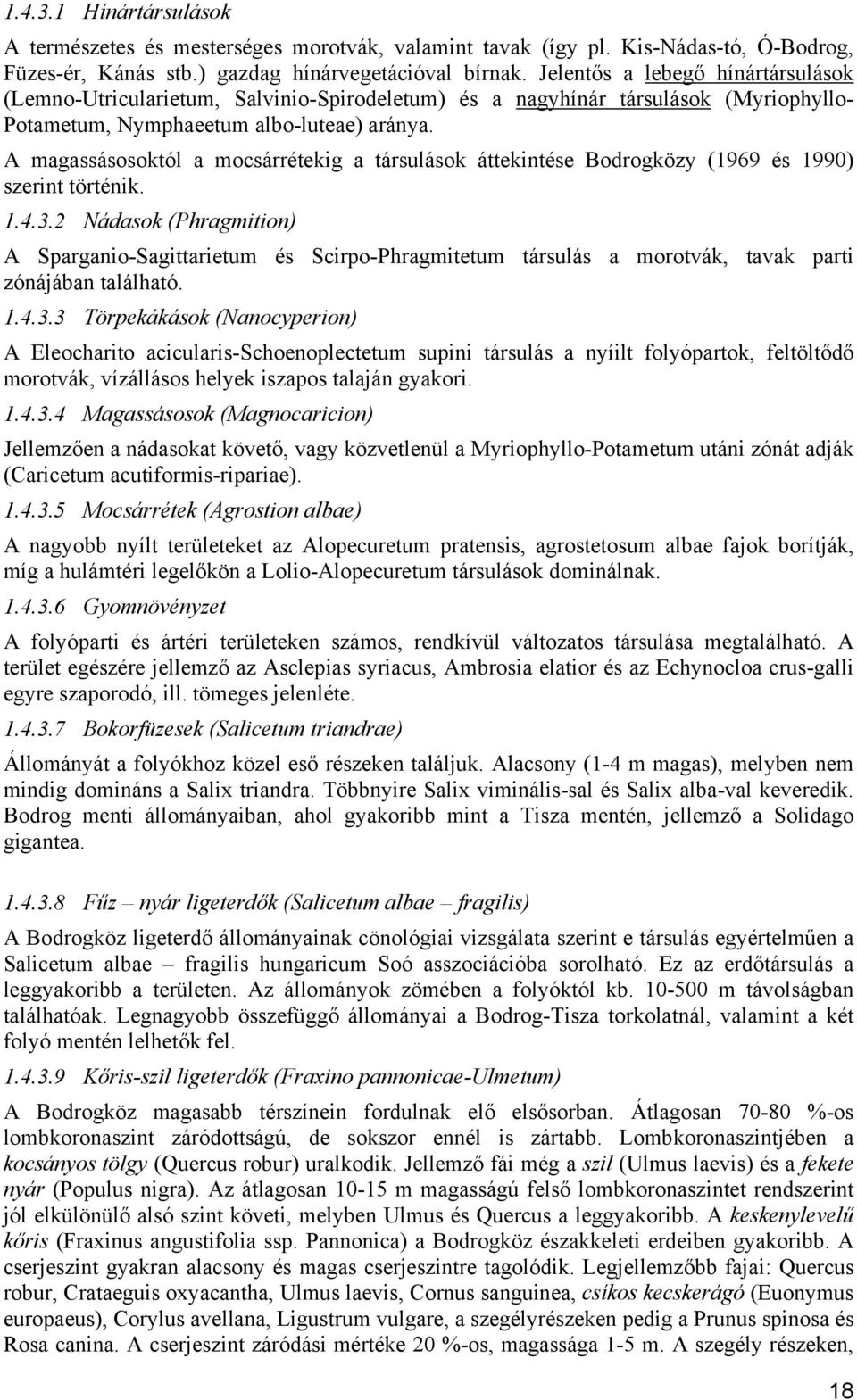 A magassásosoktól a mocsárrétekig a társulások áttekintése Bodrogközy (1969 és 1990) szerint történik. 1.4.3.