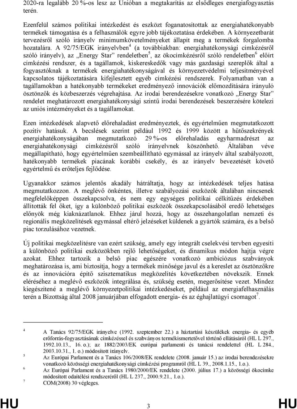 A környezetbarát tervezésről szóló irányelv minimumkövetelményeket állapít meg a termékek forgalomba hozatalára.