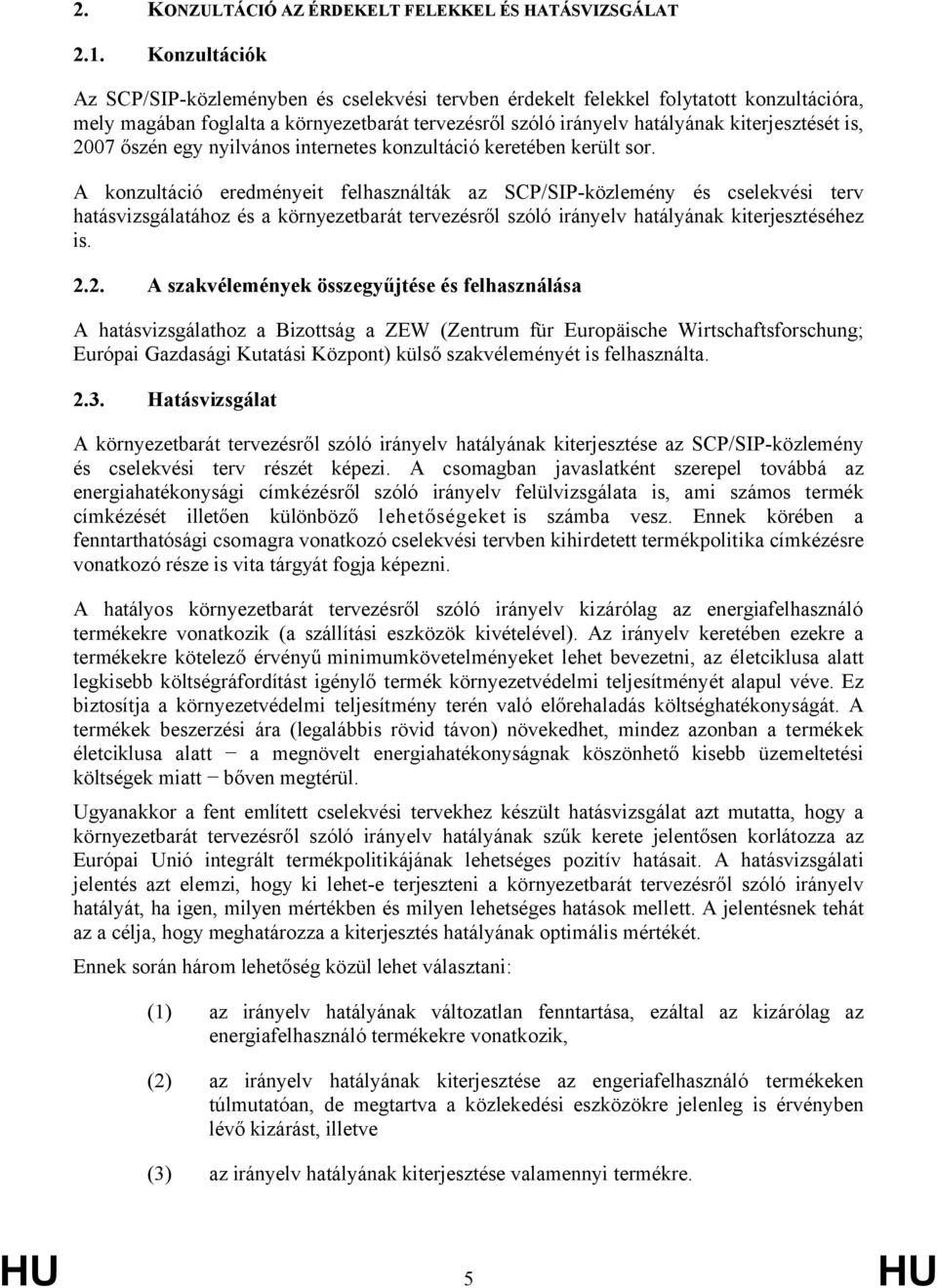 2007 őszén egy nyilvános internetes konzultáció keretében került sor.