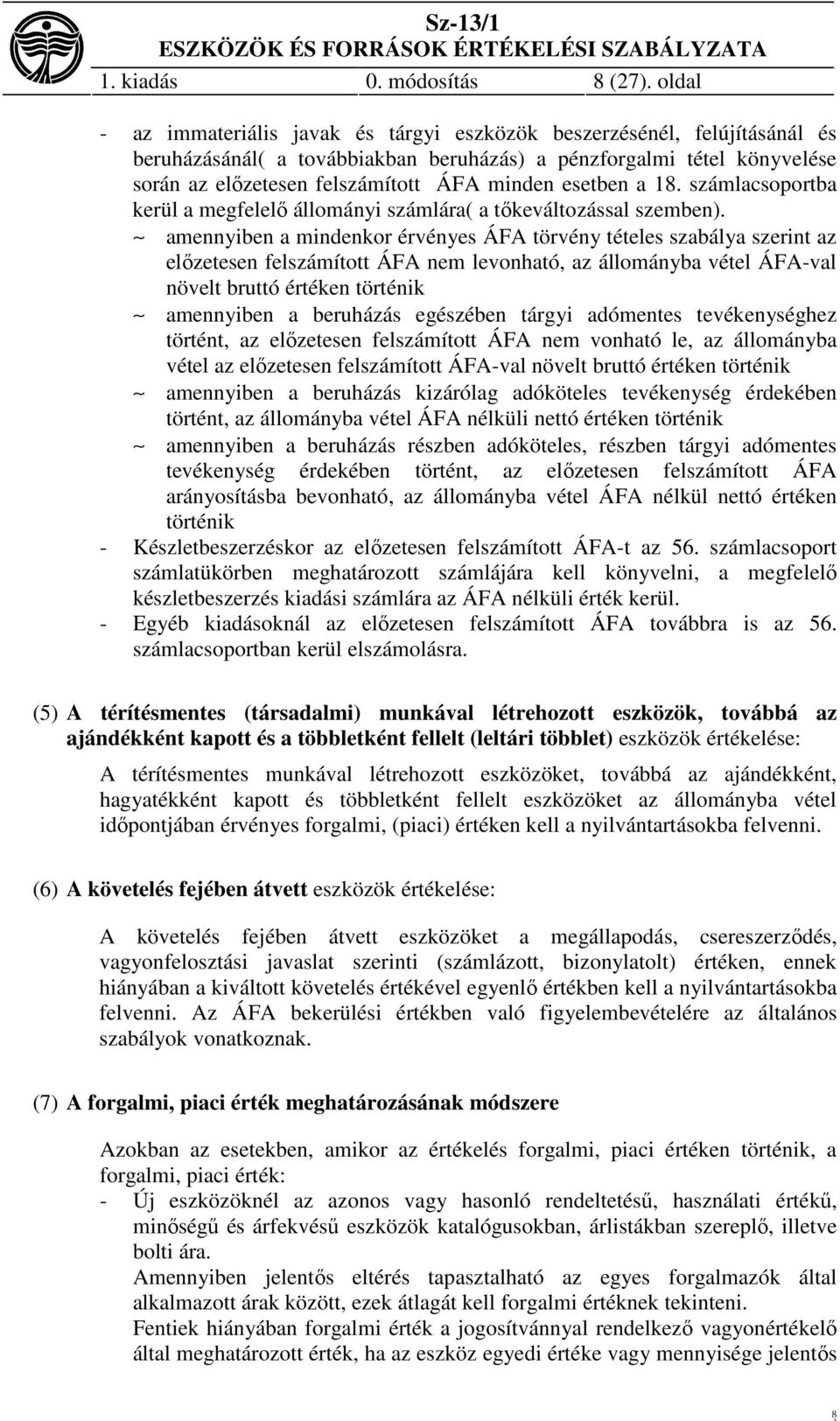 esetben a 18. számlacsoportba kerül a megfelelő állományi számlára( a tőkeváltozással szemben).