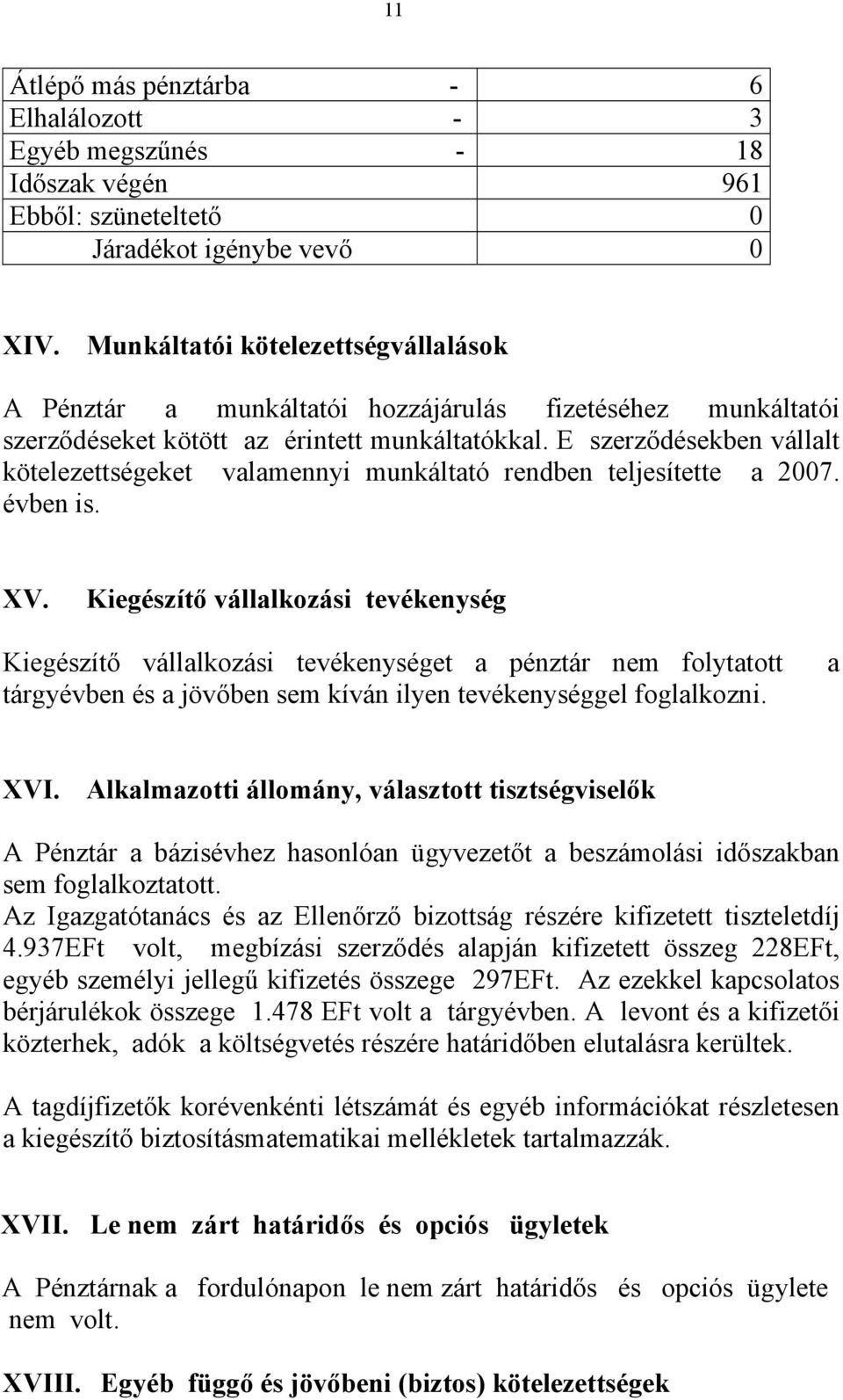 E szerződésekben vállalt kötelezettségeket valamennyi munkáltató rendben teljesítette a 2007. évben is. XV.