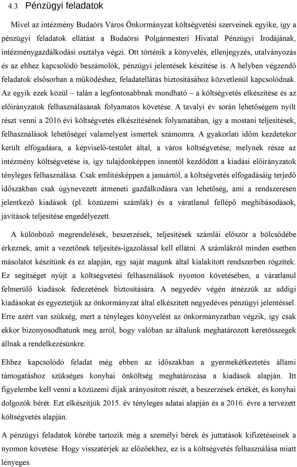 A helyben végzendő feladatok elsősorban a működéshez, feladatellátás biztosításához közvetlenül kapcsolódnak.