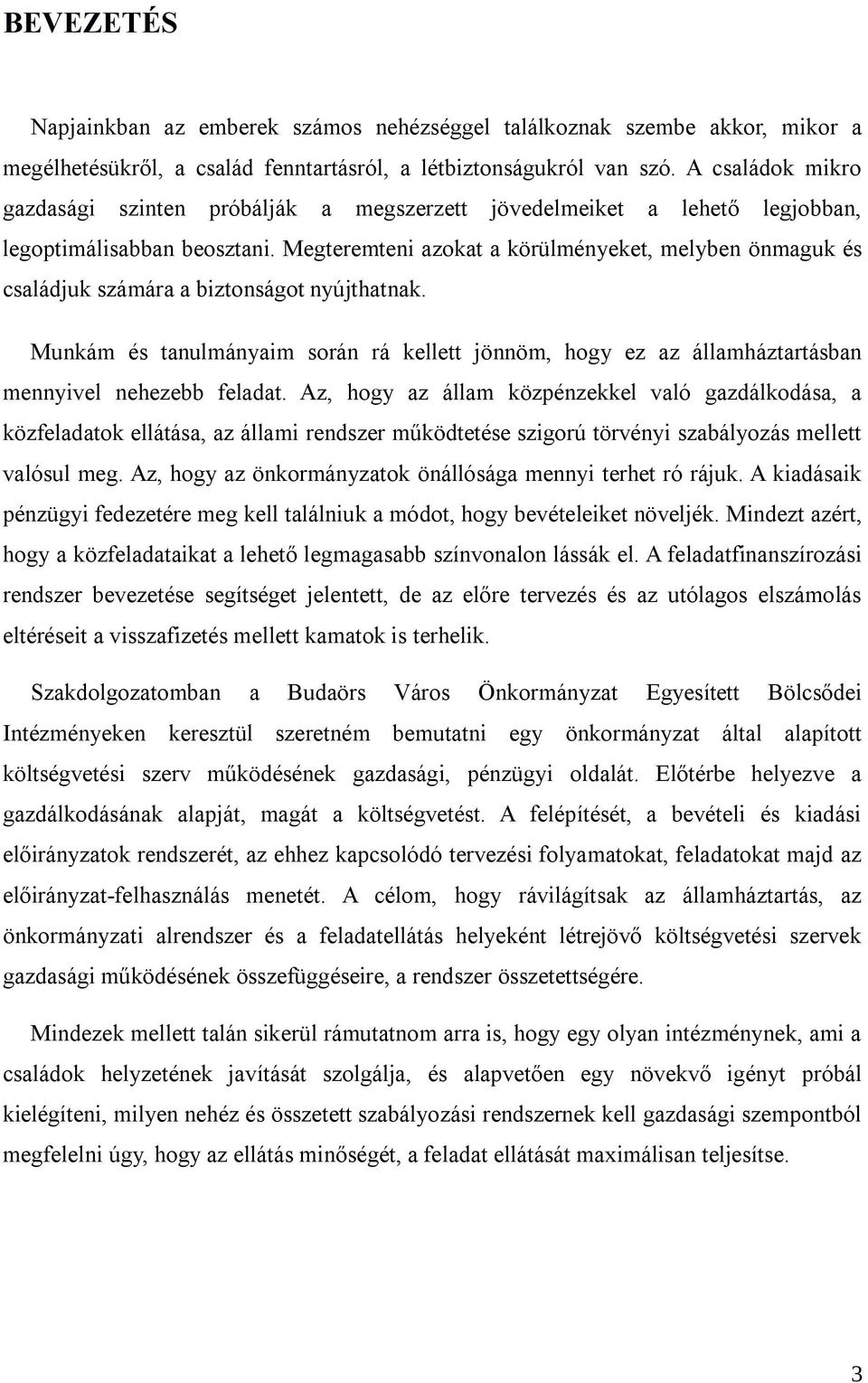 Megteremteni azokat a körülményeket, melyben önmaguk és családjuk számára a biztonságot nyújthatnak.