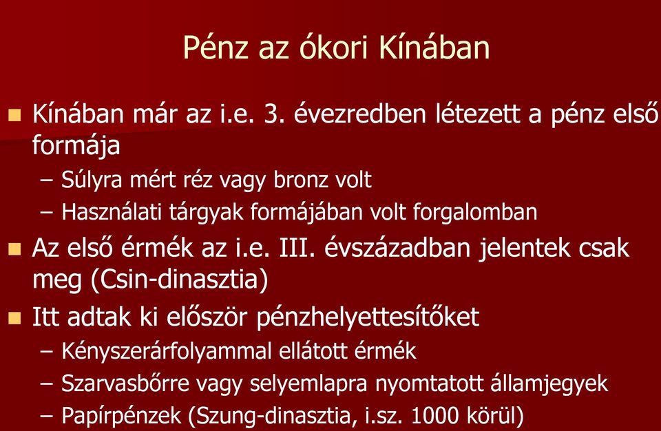 volt forgalomban Az első érmék az i.e. III.