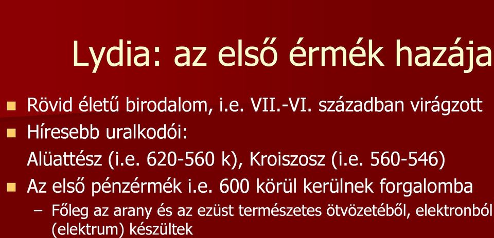 e. 560-546) 546) Az első pénzérmék i.e. 600 körül kerülnek forgalomba Főleg