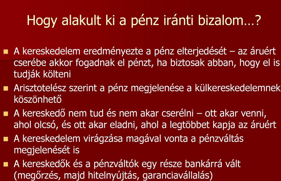 költeni Arisztotelész szerint a pénz megjelenése a külkereskedelemnek köszönhető A kereskedő nem tud és nem akar cserélni ott akar