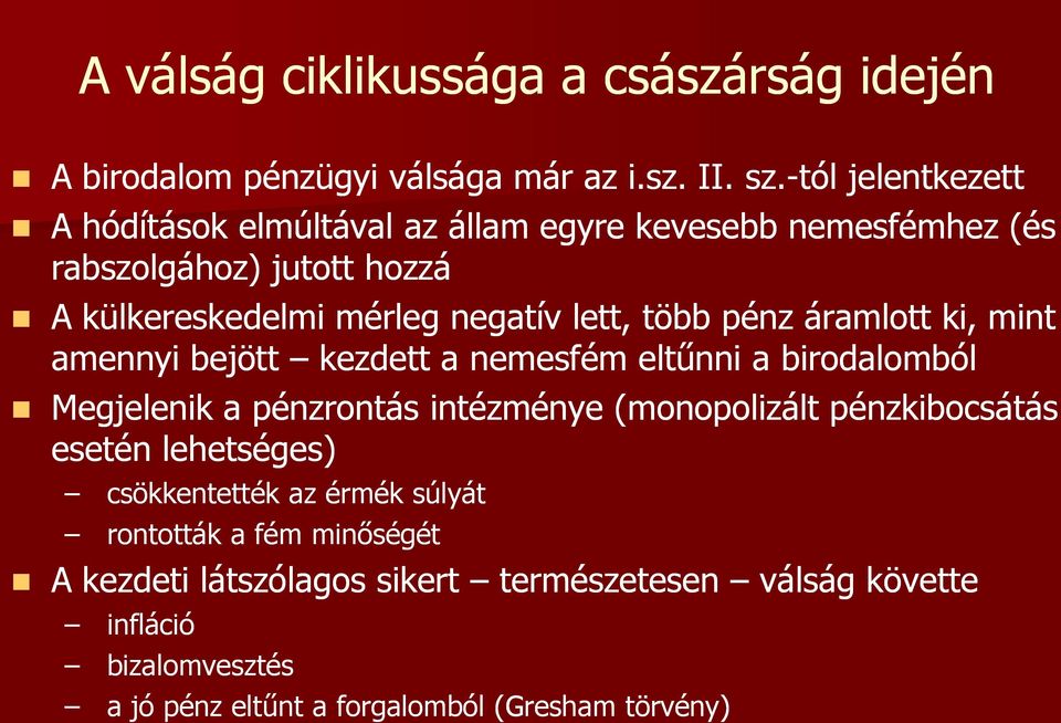 több pénz áramlott ki, mint amennyi bejött kezdett a nemesfém eltűnni a birodalomból Megjelenik a pénzrontás intézménye (monopolizált