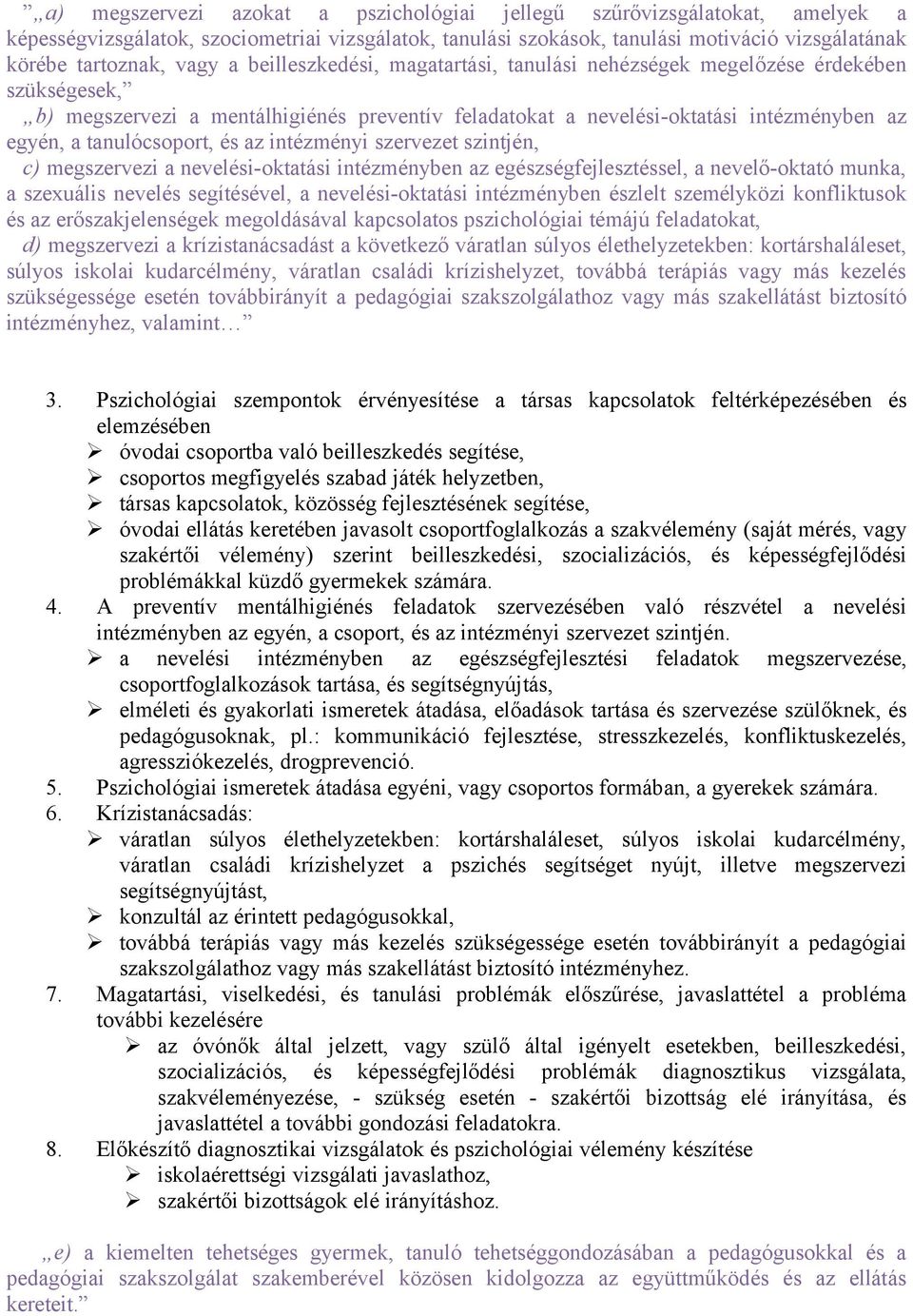 és az intézményi szervezet szintjén, c) megszervezi a nevelési-oktatási intézményben az egészségfejlesztéssel, a nevelő-oktató munka, a szexuális nevelés segítésével, a nevelési-oktatási intézményben