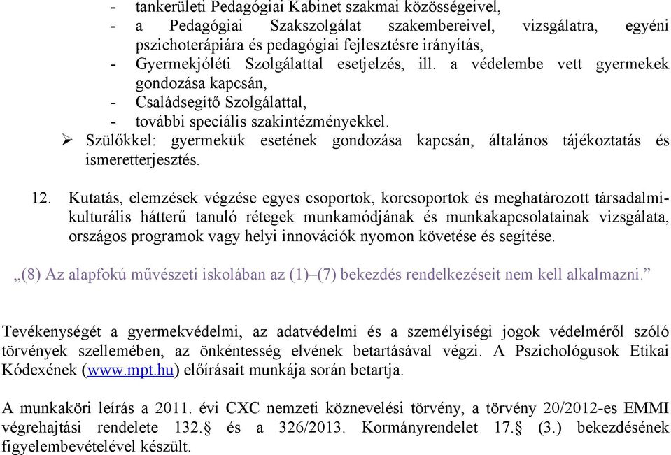 Szülőkkel: gyermekük esetének gondozása kapcsán, általános tájékoztatás és ismeretterjesztés. 12.