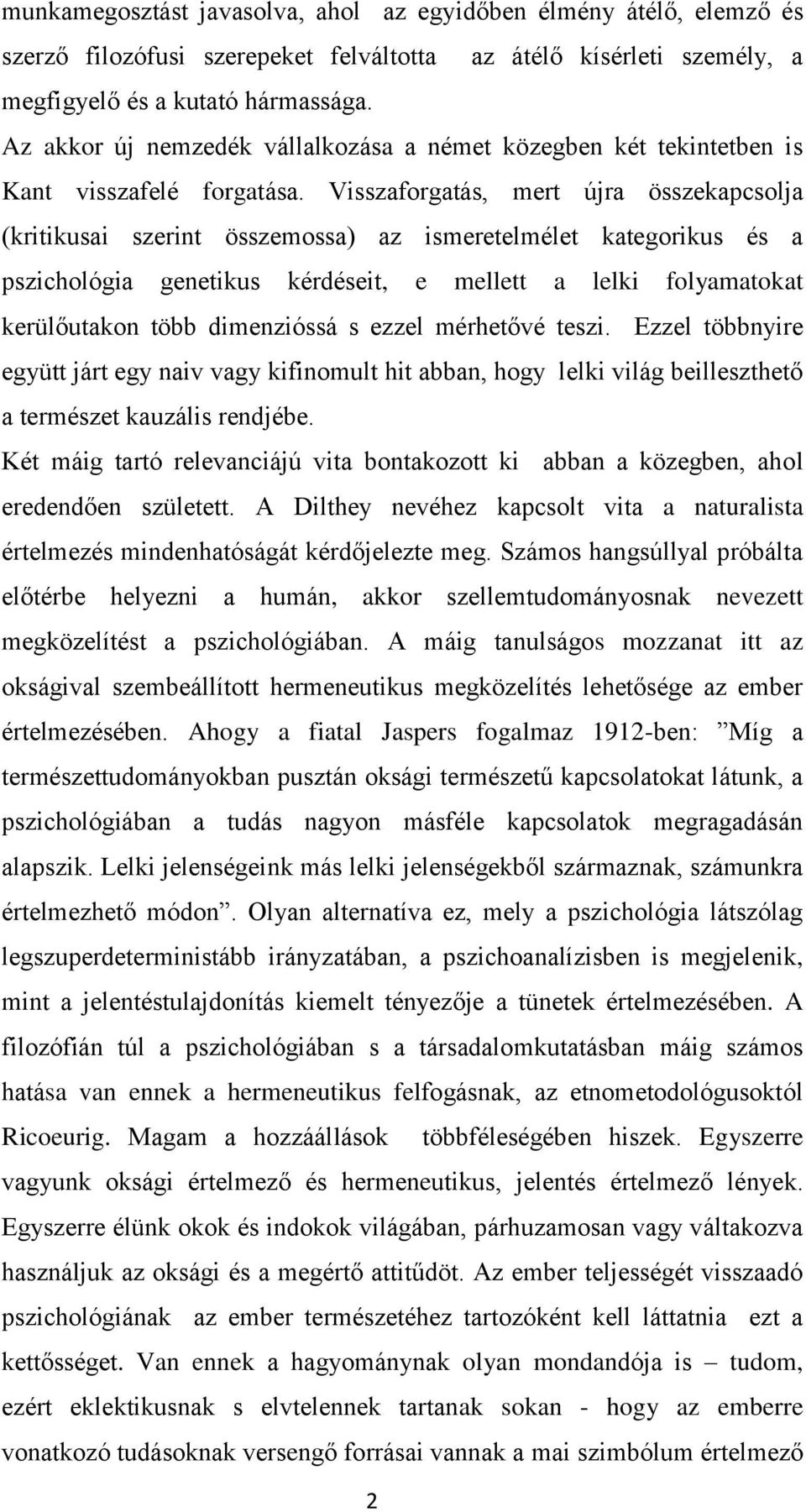 Visszaforgatás, mert újra összekapcsolja (kritikusai szerint összemossa) az ismeretelmélet kategorikus és a pszichológia genetikus kérdéseit, e mellett a lelki folyamatokat kerülőutakon több