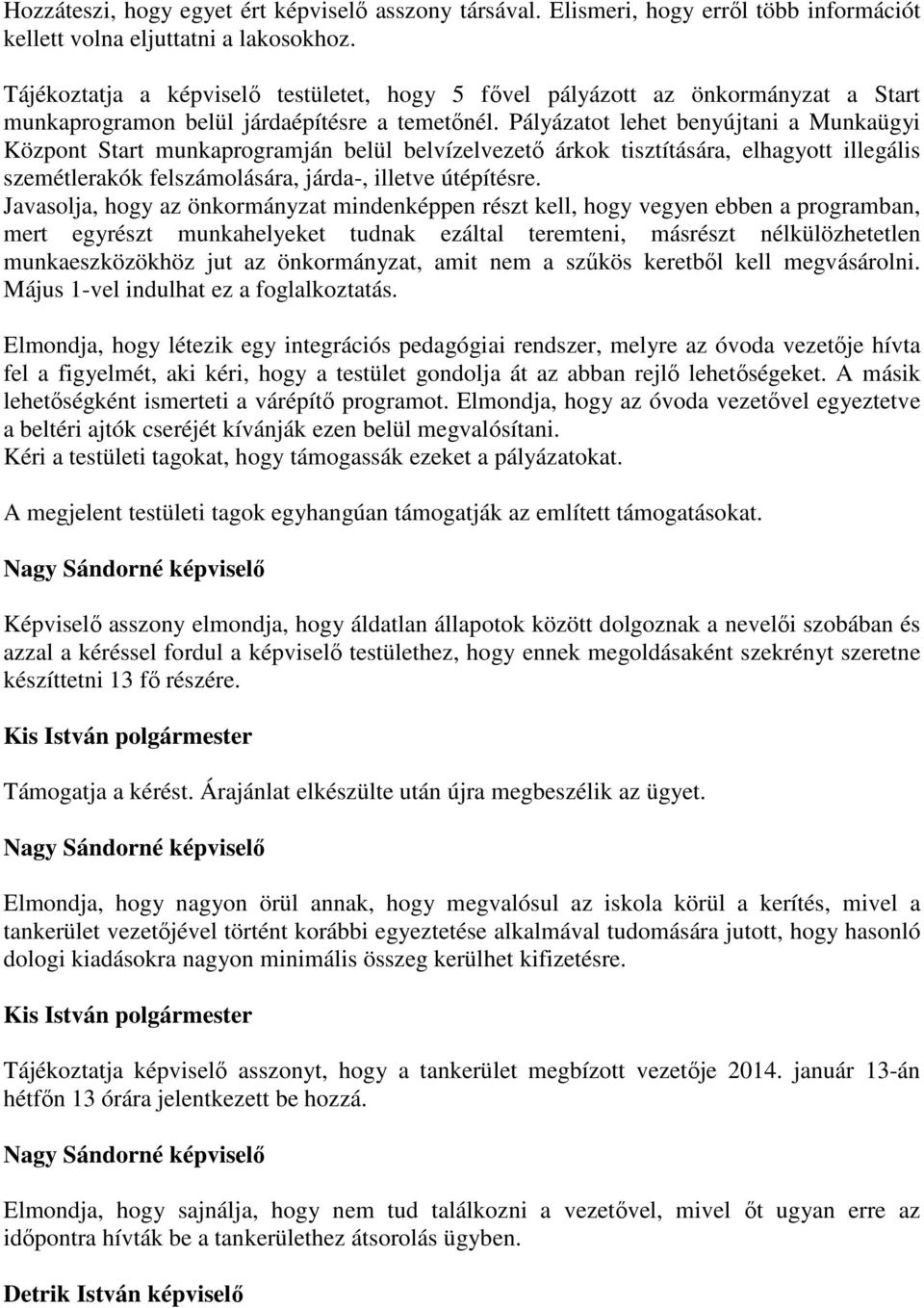 Pályázatot lehet benyújtani a Munkaügyi Központ Start munkaprogramján belül belvízelvezető árkok tisztítására, elhagyott illegális szemétlerakók felszámolására, járda-, illetve útépítésre.