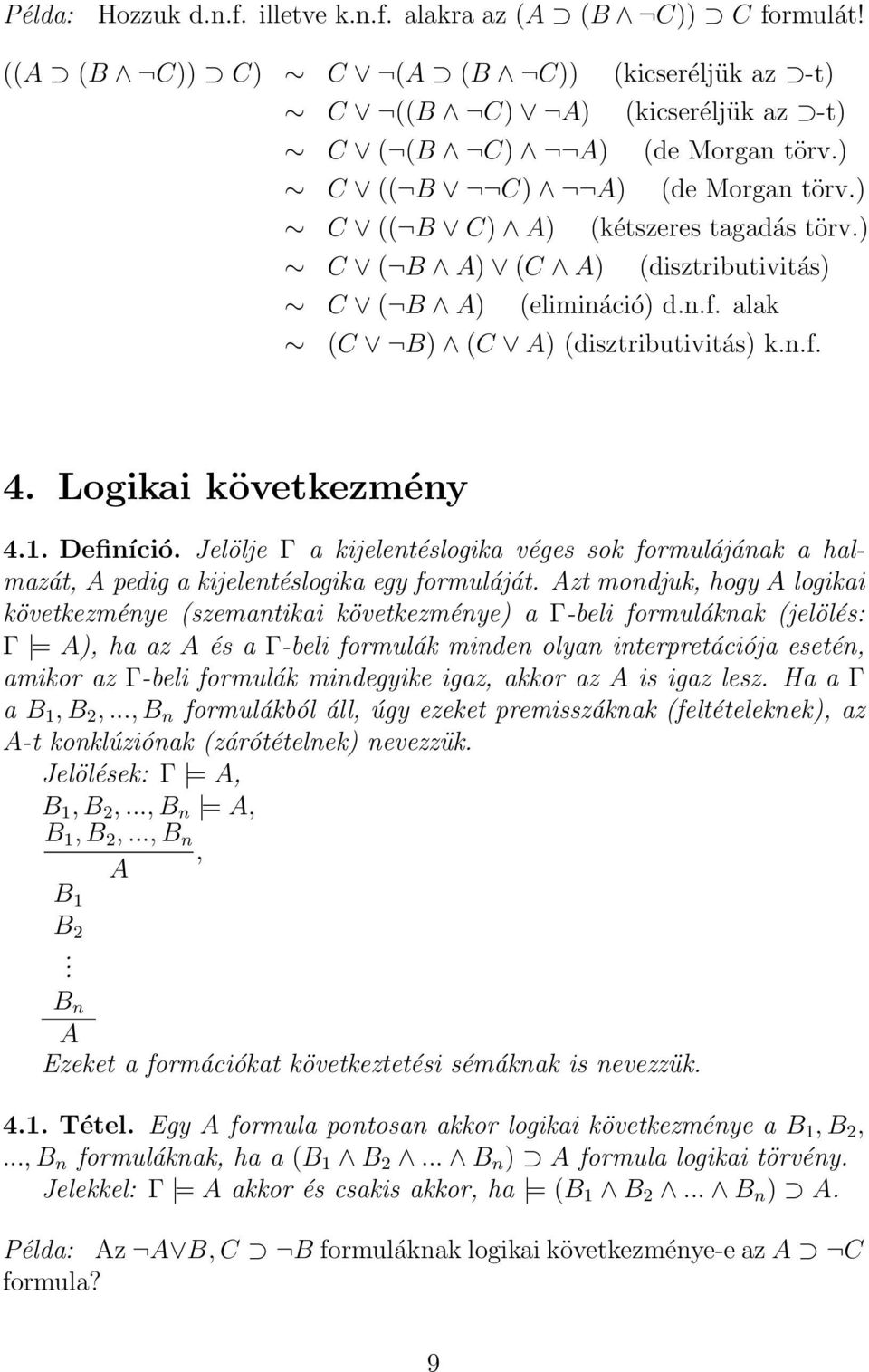 Logikai következmény 4.1. Definíció. Jelölje Γ a kijelentéslogika véges sok formulájának a halmazát, A pedig a kijelentéslogika egy formuláját.