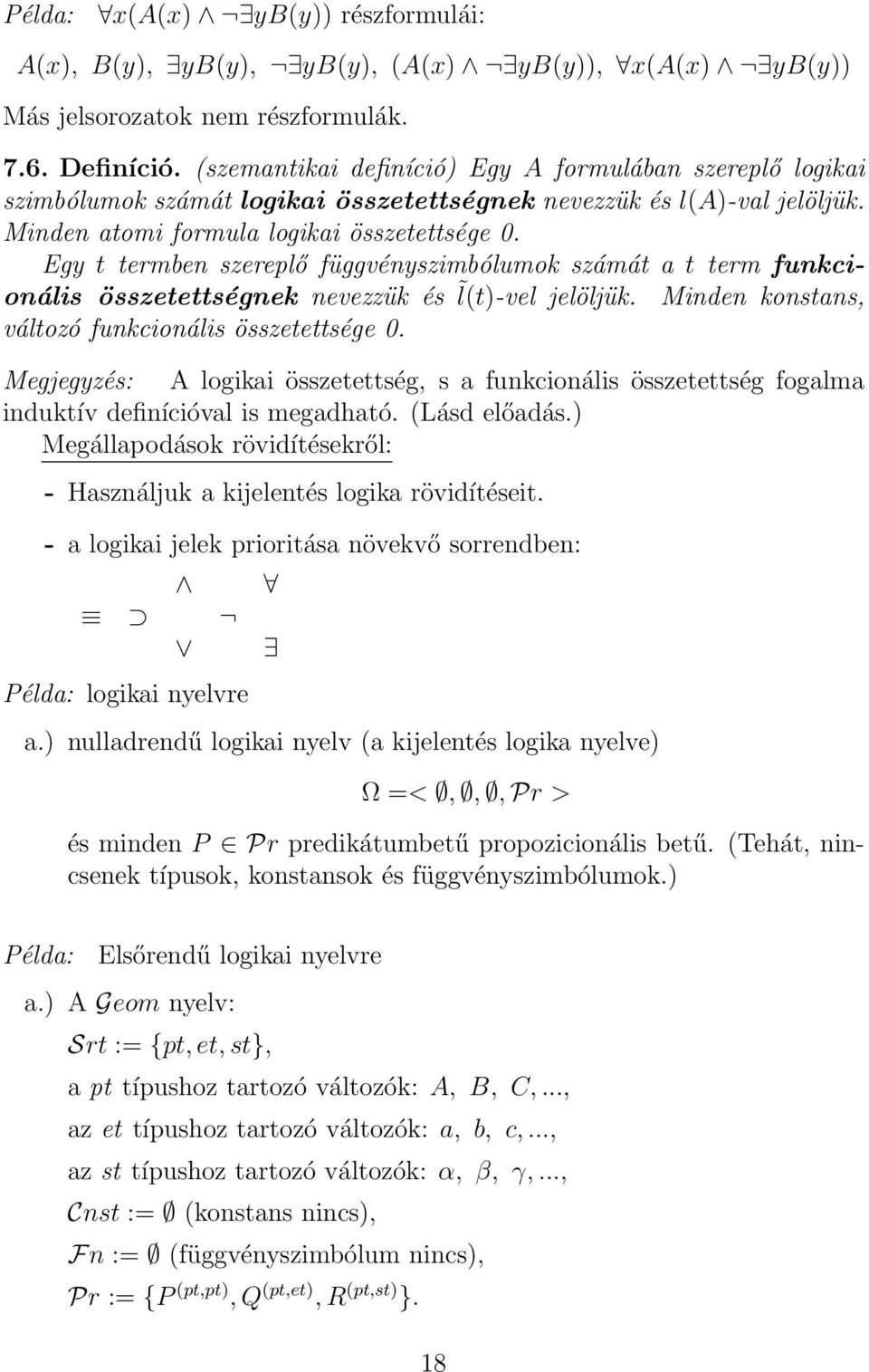 Egy t termben szereplő függvényszimbólumok számát a t term funkcionális összetettségnek nevezzük és l(t)-vel jelöljük. Minden konstans, változó funkcionális összetettsége 0.